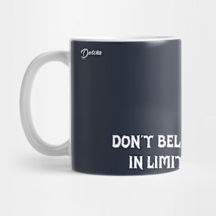 don't believe in limits - Dotchs Mug